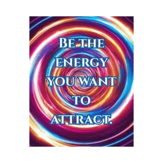 Be The Energy You Want To Attract (transparent background)